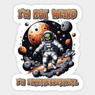 I'm not weird I'm extraterrestrial Sticker